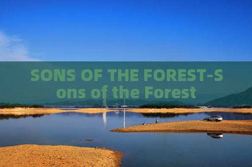 SONS OF THE FOREST-Sons of the Forest